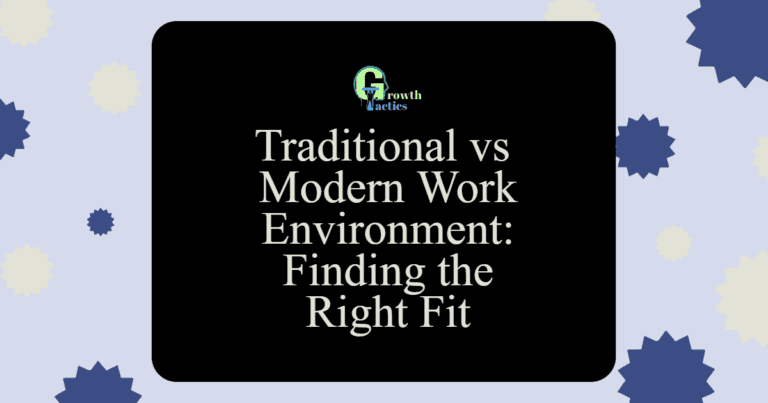 Traditional vs Modern Work Environment: Finding the Right Fit