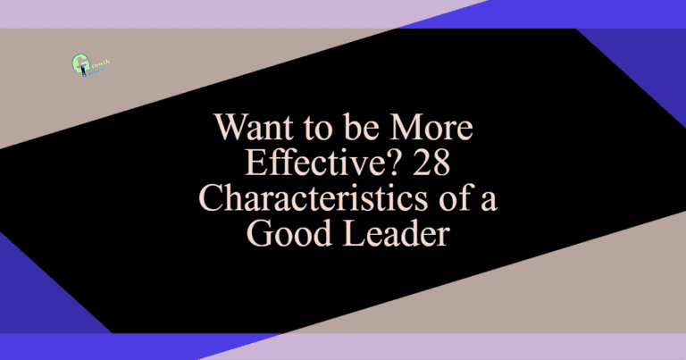 want to be more effective 28 characteristics of a good leader 14gk7 fbpost