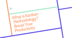 What is Kanban methodology