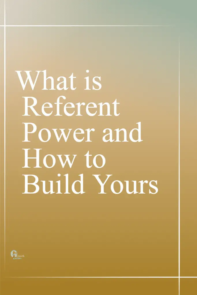 What is Referent Power and How to Build Yours
