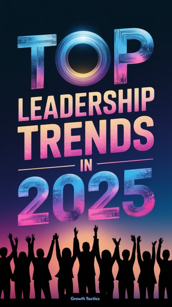 Top Leadership Trends in 2025 You Should Know About Top Leadership Trends in 2025