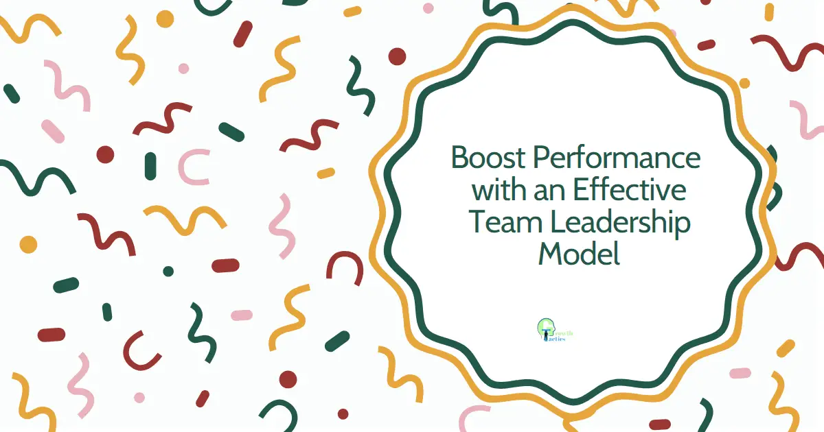 Boost Performance with an Effective Team Leadership Model