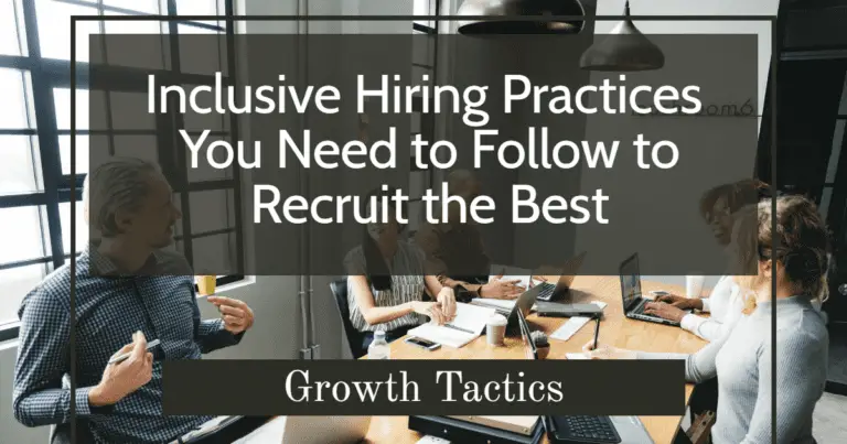 Inclusive Hiring Practices You Need to Recruit the Best