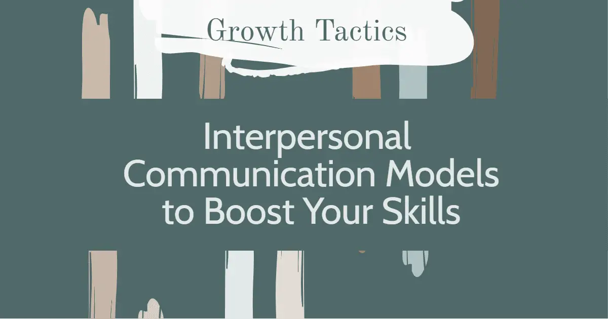 Interpersonal Communication Models to Boost Your Skills