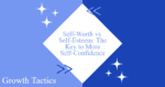 Self-Worth vs Self-Esteem: The Key to More Self-Confidence