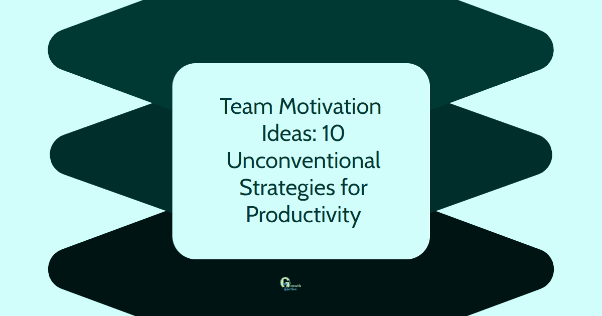 Team Motivation Ideas: 10 Unconventional Strategies for Productivity