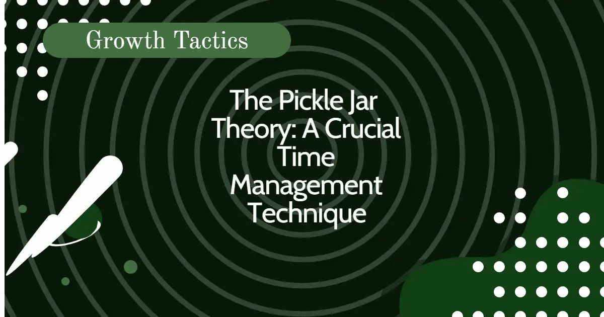 The Pickle Jar Theory: A Crucial Time Management Technique