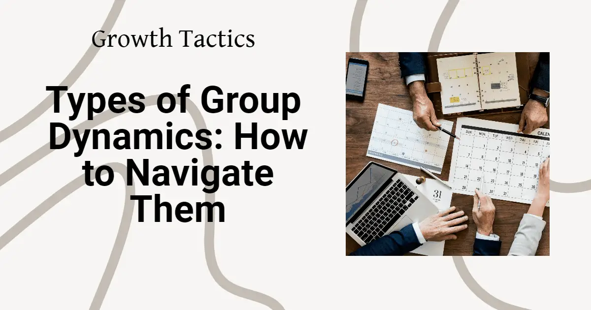 Types of Group Dynamics: How to Navigate Them