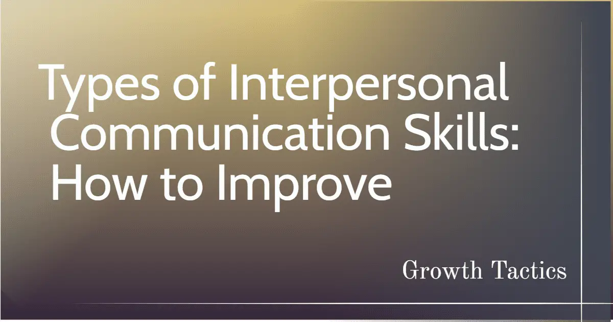 Types of Interpersonal Communication Skills: How to Improve