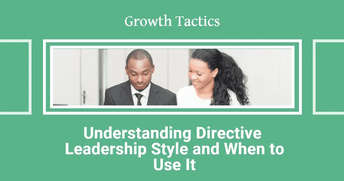 Understanding Directive Leadership Style and When to Use It