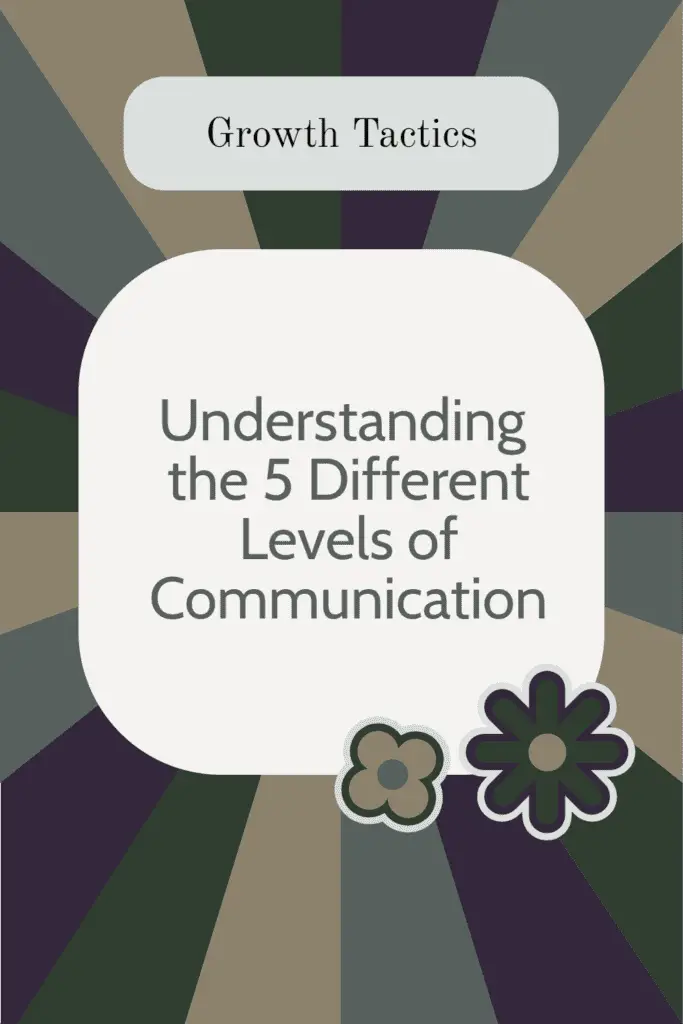 Understanding the 5 Different Levels of Communication