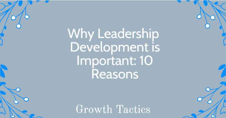 Why Leadership Development is Important: 10 Reasons