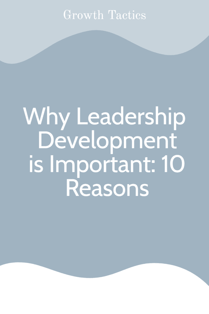 Why Leadership Development is Important: 10 Reasons