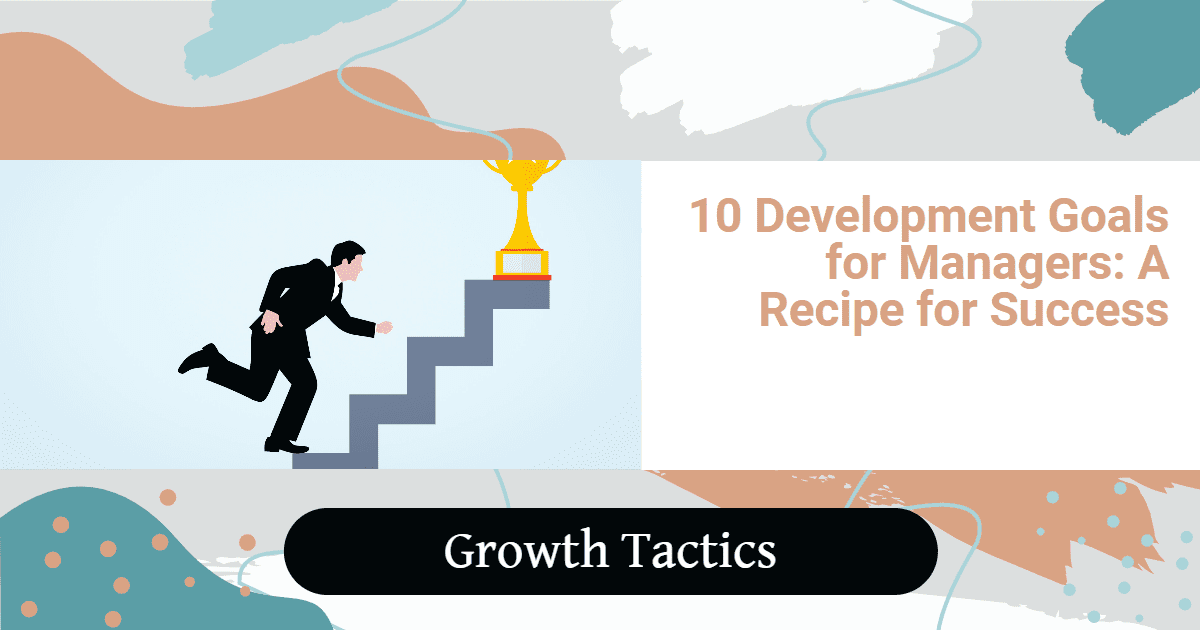 10 Development Goals for Managers: A Recipe for Success