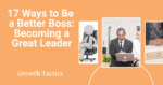 17 Ways to Be a Better Boss: Becoming a Great Leader