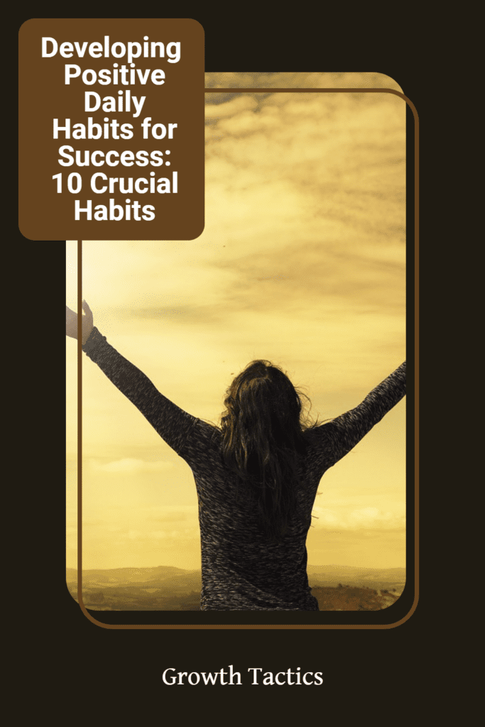 Developing Positive Daily Habits for Success: 10 Crucial Habits
