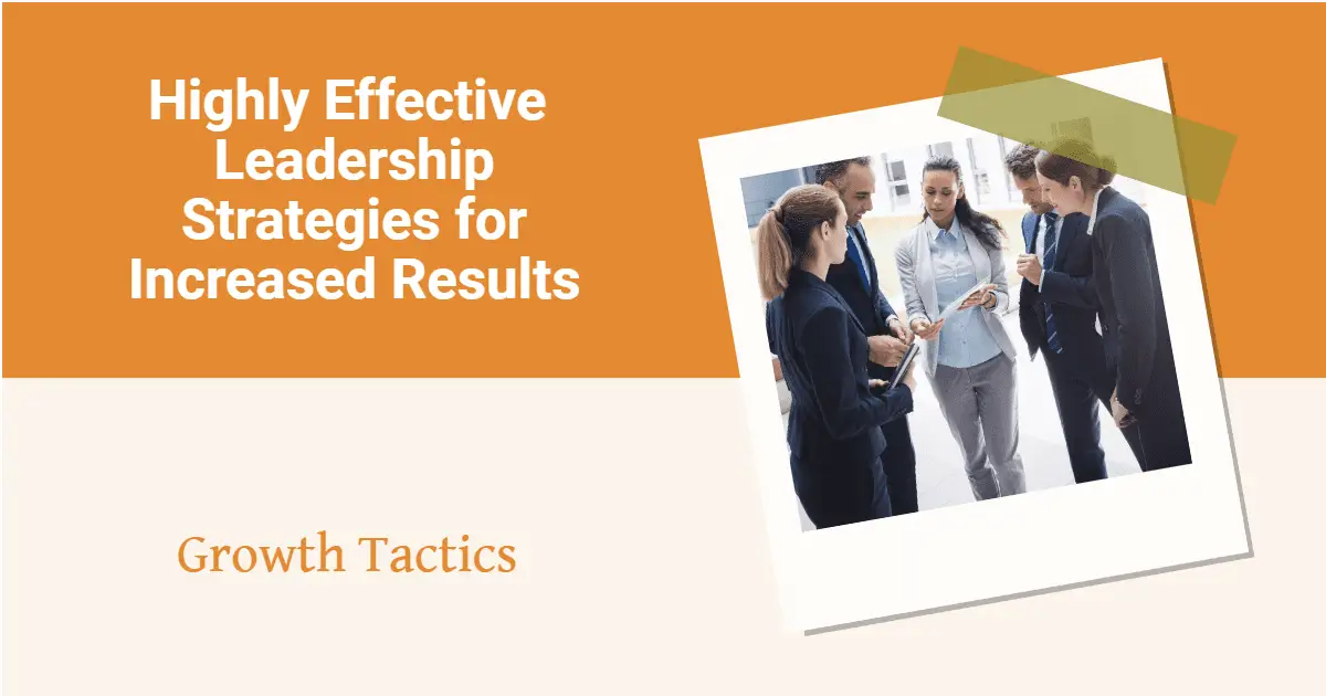 Highly Effective Leadership Strategies for Increased Results