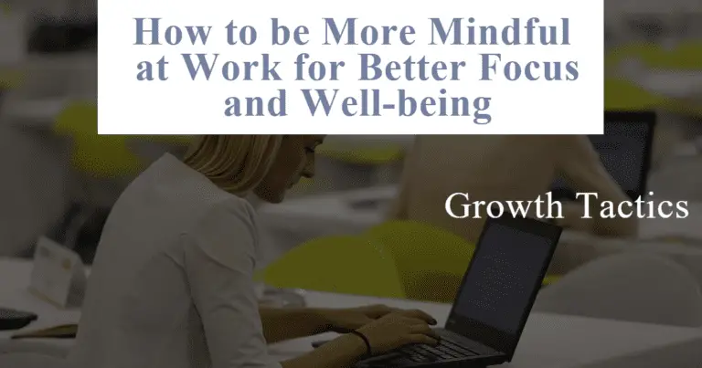How to be More Mindful at Work for Better Focus & Well-being