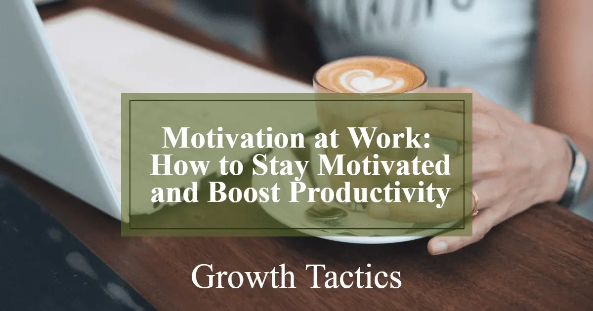 Motivation at Work: How to Stay Motivated and Boost Productivity