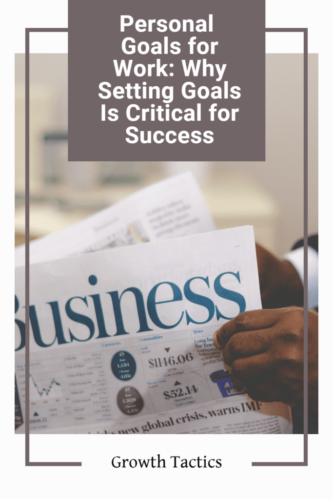 Personal Goals for Work: Why Setting Goals Is Critical for Success