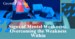 Signs of Mental Weakness: Overcoming the Weakness Within