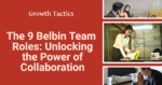 The 9 Belbin Team Roles: Unlocking the Power of Collaboration