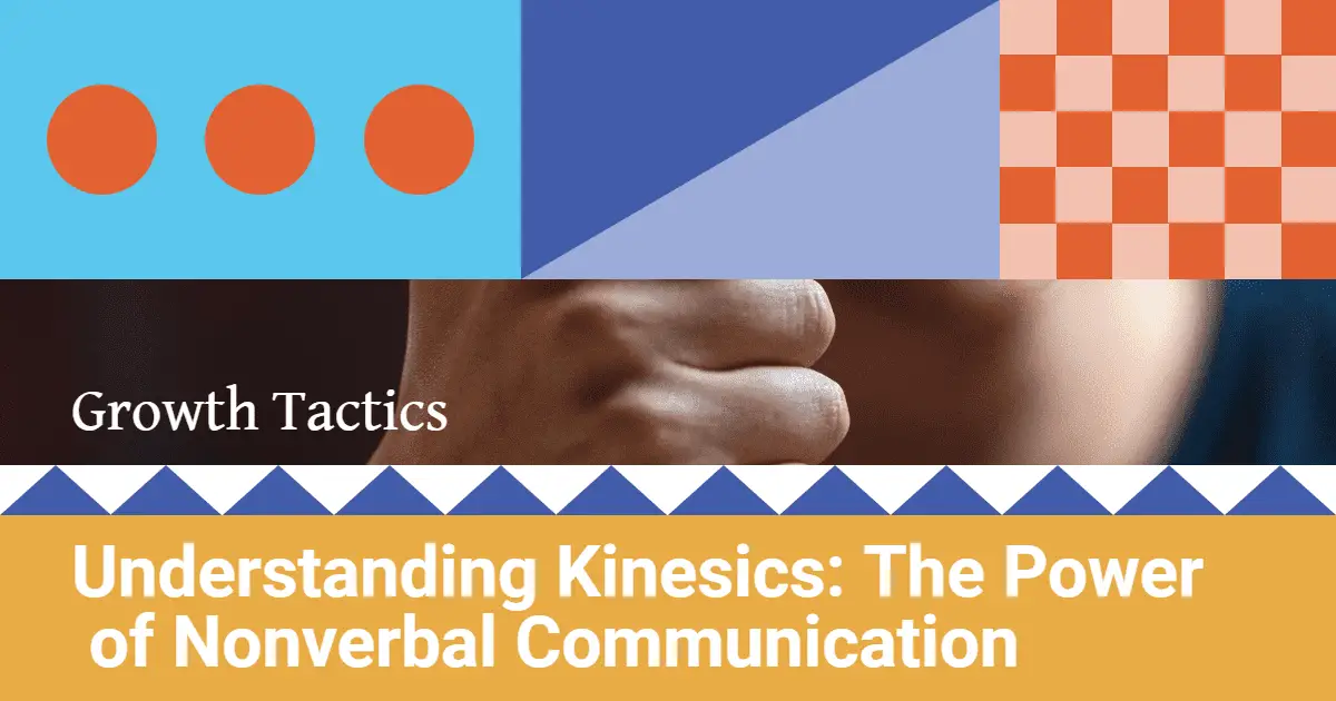 Understanding Kinesics: The Power of Nonverbal Communication