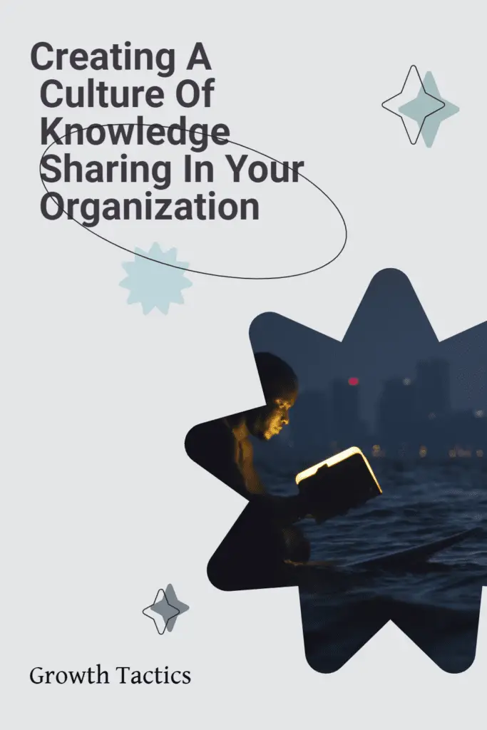 Creating A Culture Of Knowledge Sharing In Your Organization