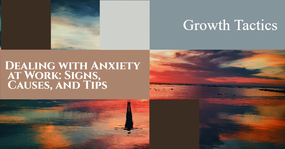Dealing with Anxiety at Work: Signs, Causes, and Tips