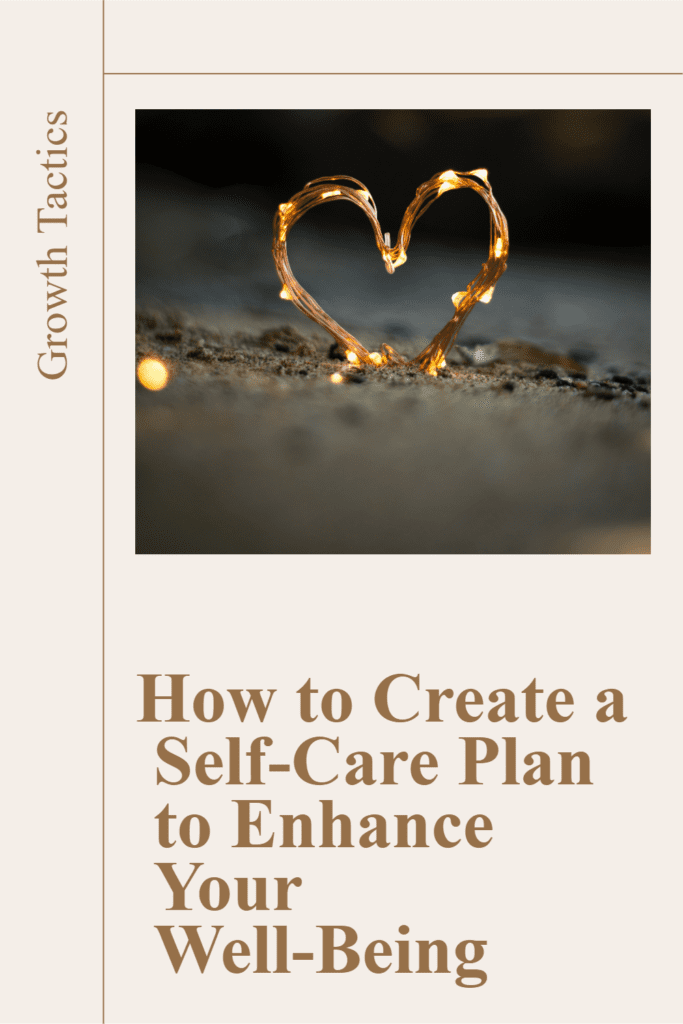 How to Create a Self-Care Plan to Enhance Your Well-Being