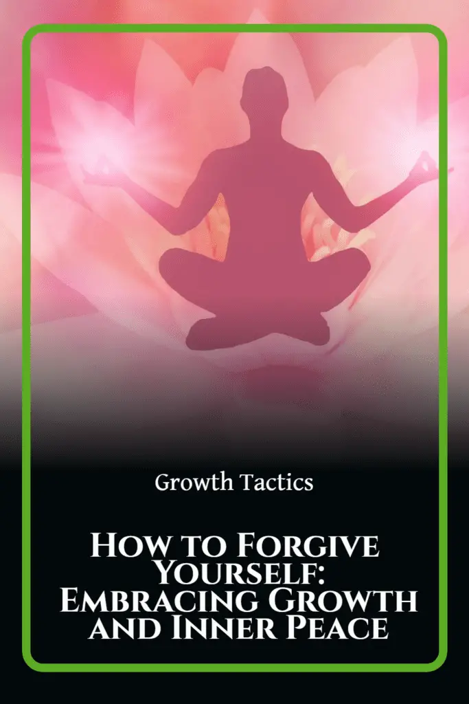 How to Forgive Yourself: Embracing Growth and Inner Peace
