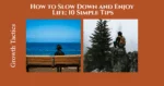 How to Slow Down and Enjoy Life: 10 Simple Tips