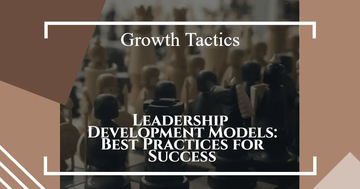 Leadership Development Models: Best Practices for Success