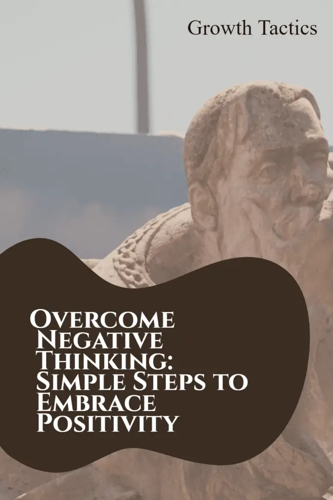 Overcome Negative Thinking: Simple Steps to Embrace Positivity