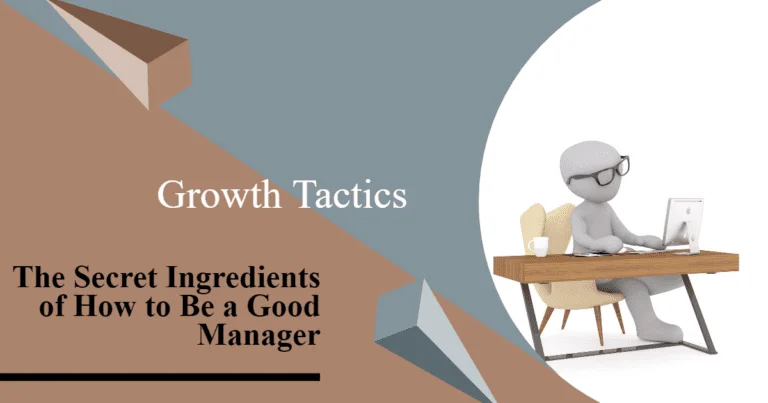 The Secret Ingredients of How to Be a Good Manager