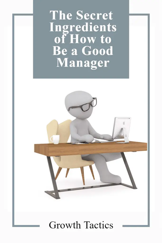 The Secret Ingredients of How to Be a Good Manager