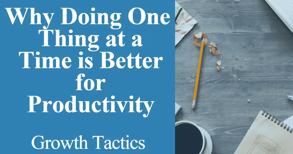 Why Doing One Thing at a Time is Better for Productivity
