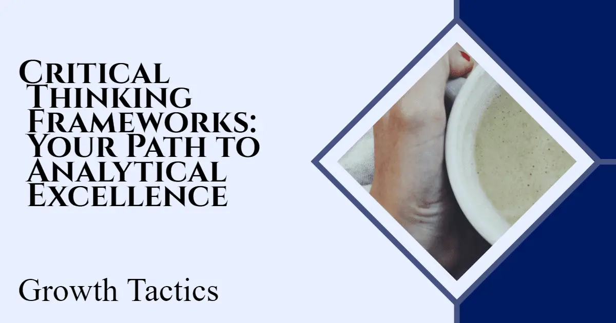 Critical Thinking Frameworks: Your Path to Analytical Excellence