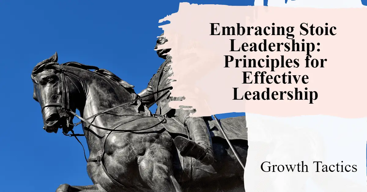 Embracing Stoic Leadership: Principles for Effective Leadership