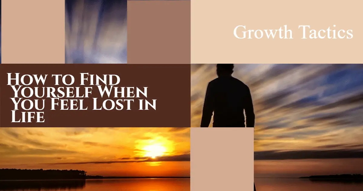 How to Find Yourself When You Feel Lost in Life