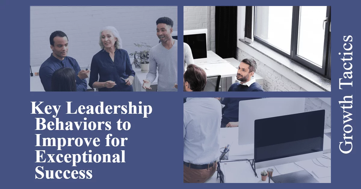 Key Leadership Behaviors to Improve for Exceptional Success