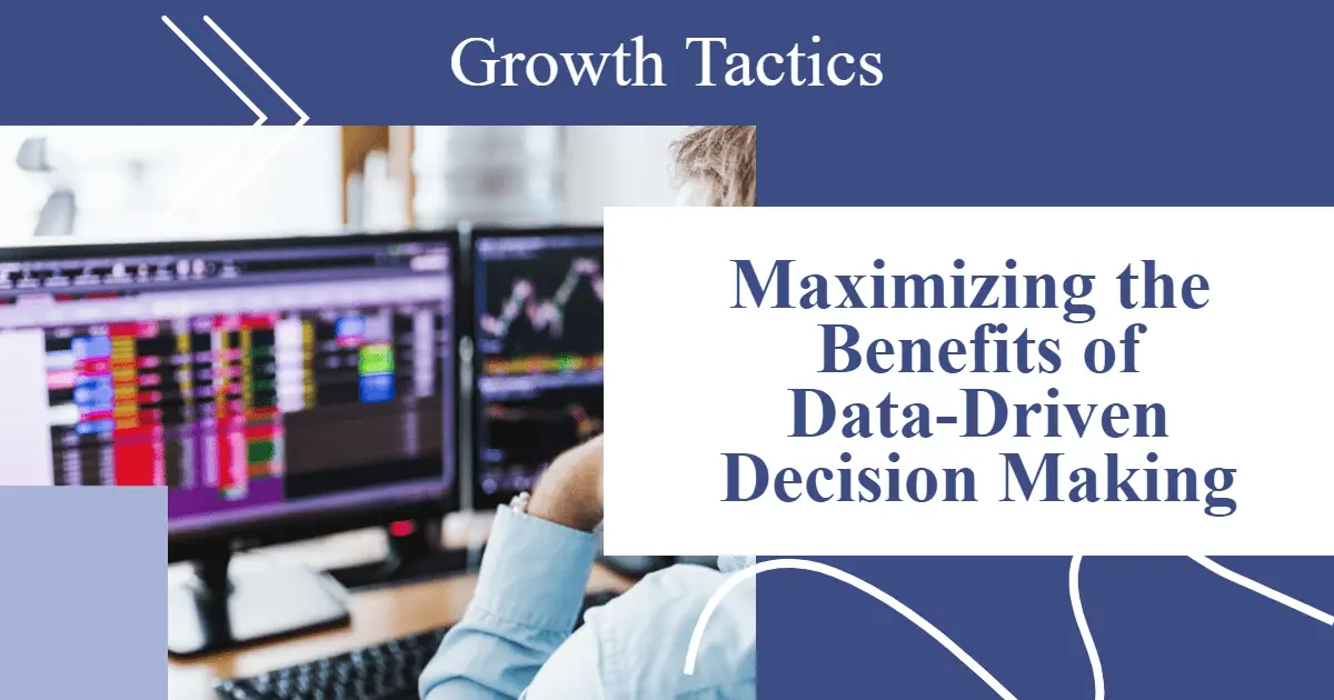 Maximizing the Benefits of Data-Driven Decision Making
