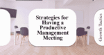 Strategies for Having a Productive Management Meeting