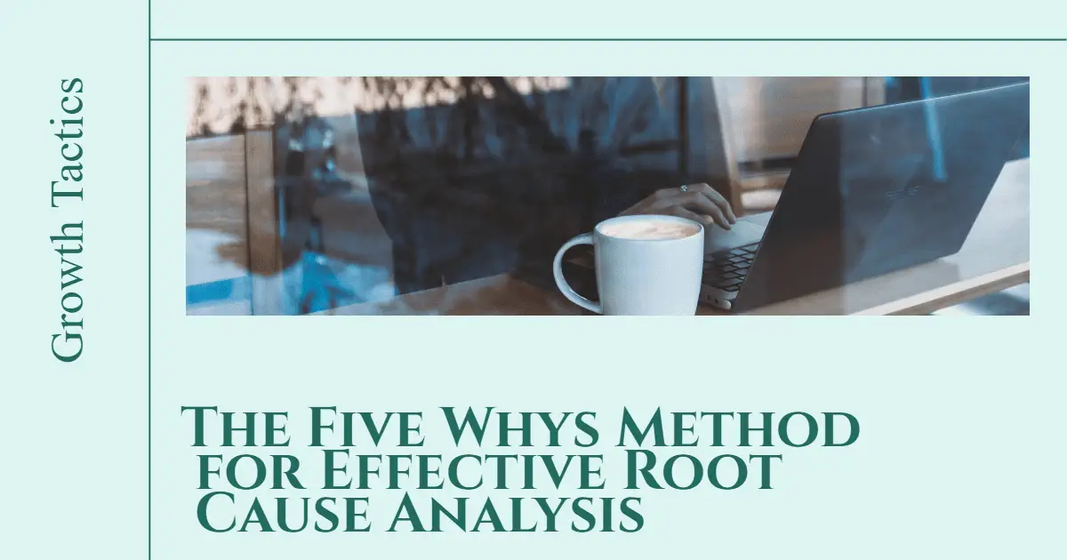 The Five Whys Method for Effective Root Cause Analysis