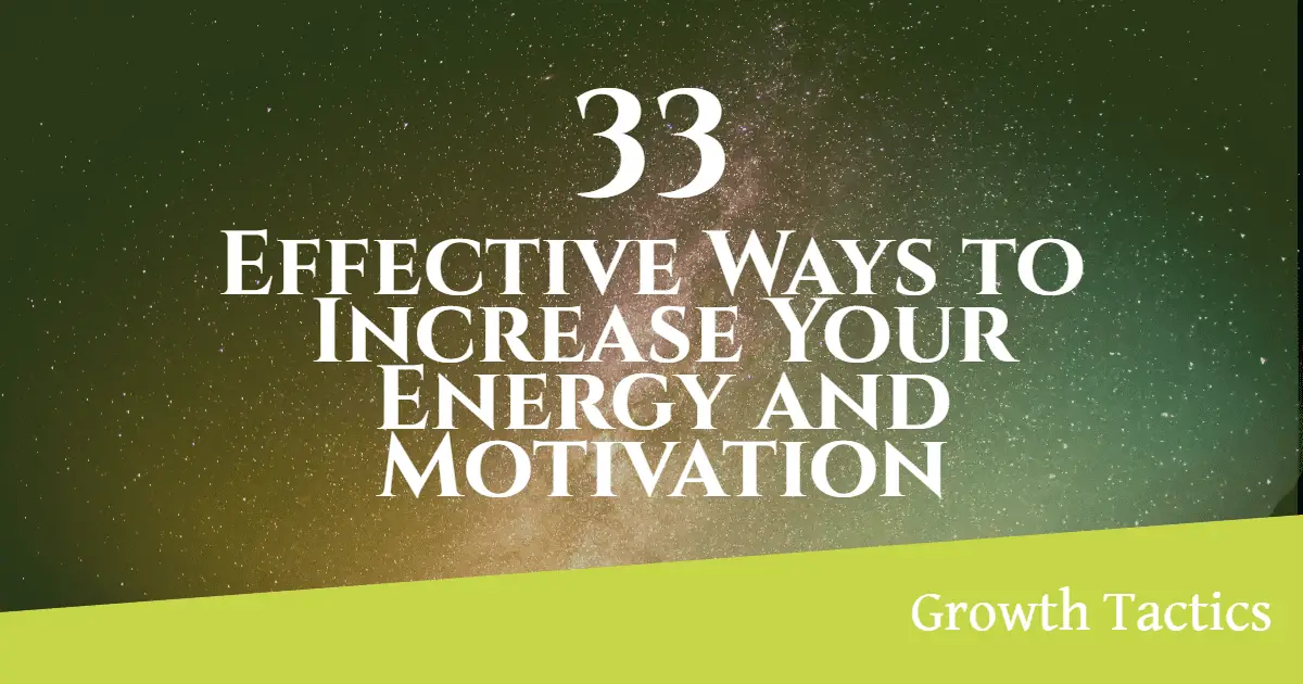 33 Effective Ways to Increase Your Energy and Motivation