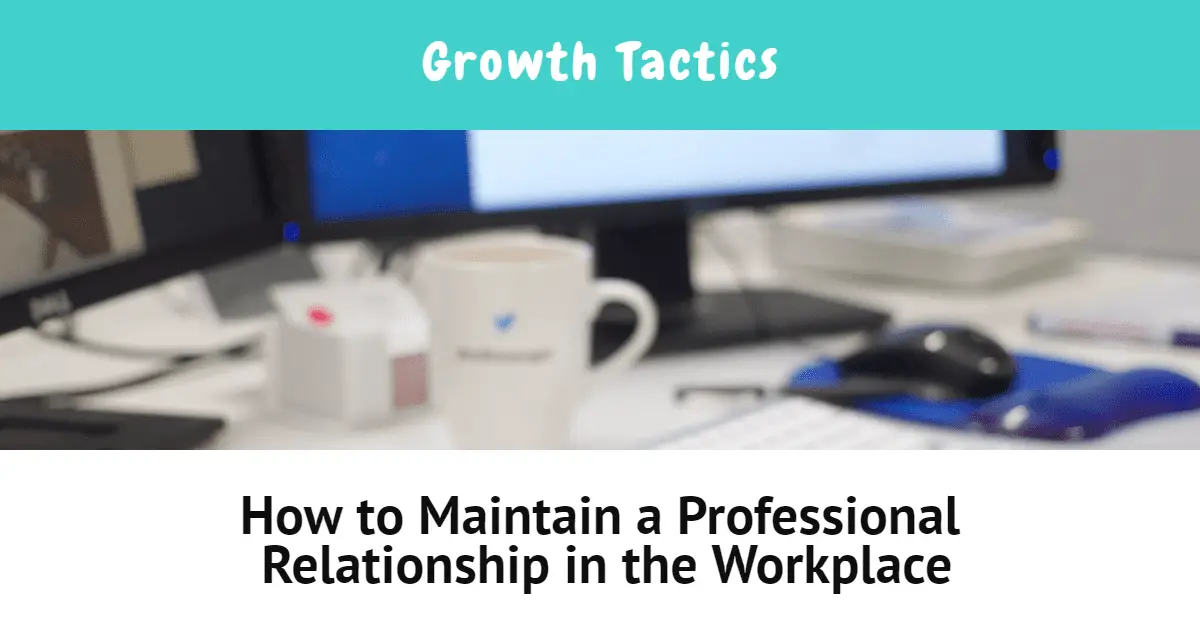 How to Maintain a Professional Relationship in the Workplace