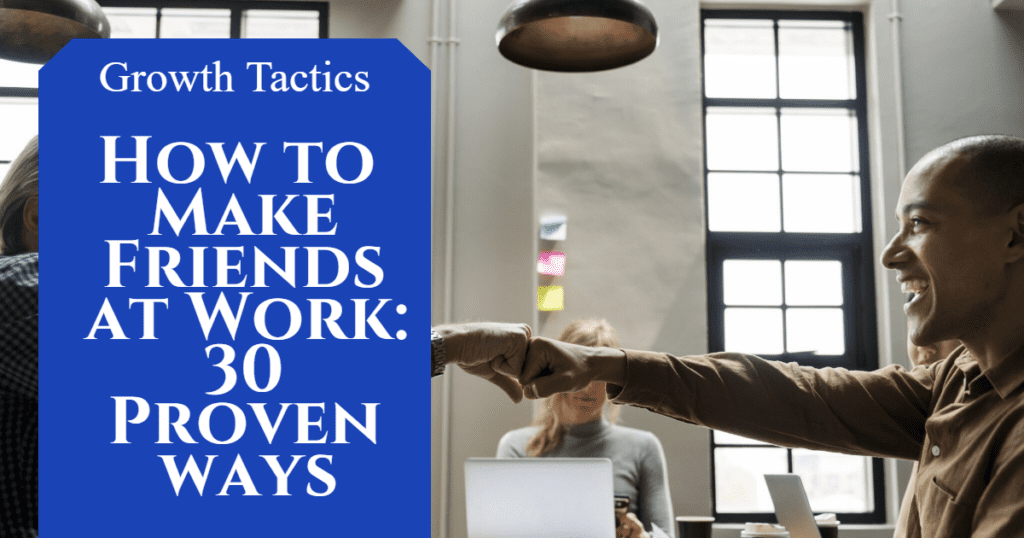 How to Make Friends at Work: 30 Proven Ways