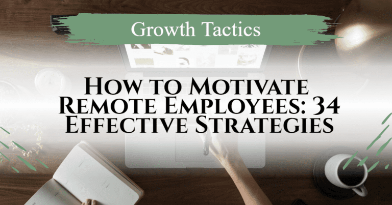 How to Motivate Remote Employees: 34 Effective Strategies