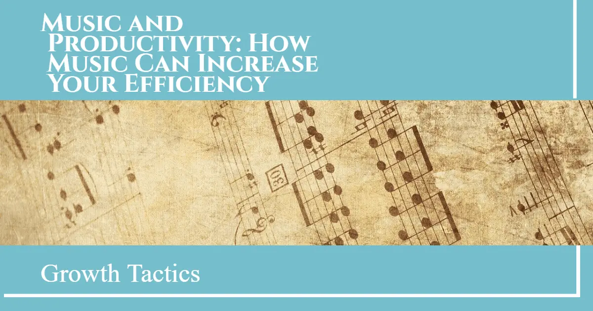 Music and Productivity: How Music Can Increase Your Efficiency