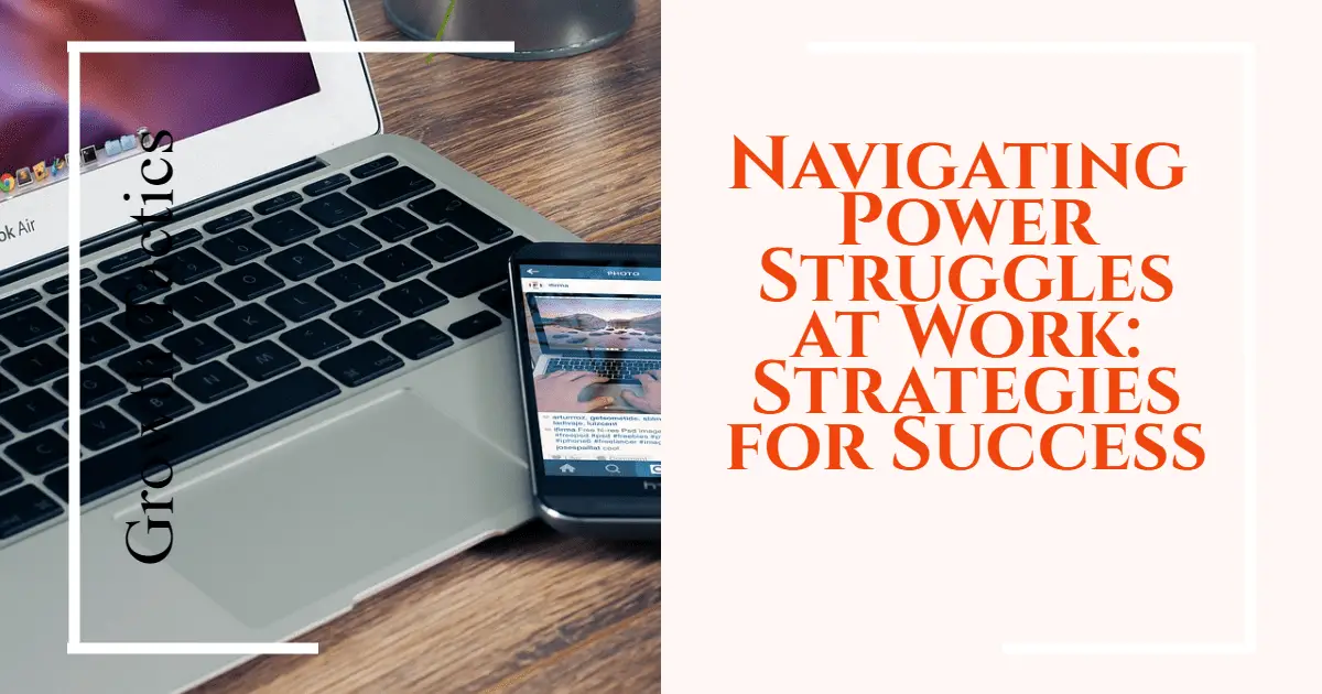 Navigating Power Struggles at Work: Strategies for Success